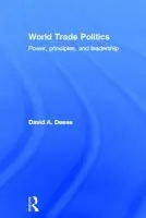 World Trade Politics - Deese, David A. (Boston College, USA)