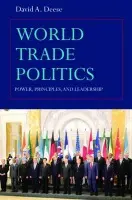 World Trade Politics - Deese, David A. (Boston College, USA)