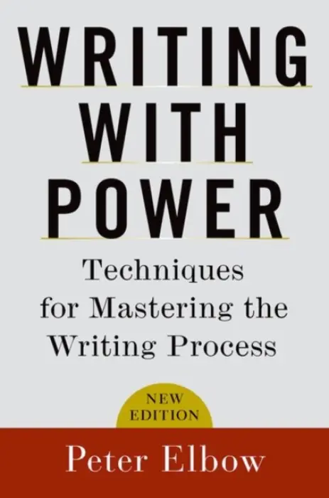 Writing With Power - Elbow, Peter (Professor of English, Professor of English, University of Massachusetts, Amherst)