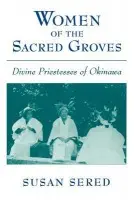 Women of the Sacred Groves - Sered, Susan (Associate Professor of Sociology and Anthropology, Associate Professor of Sociology and Anthropology, Bar-Ilan University)