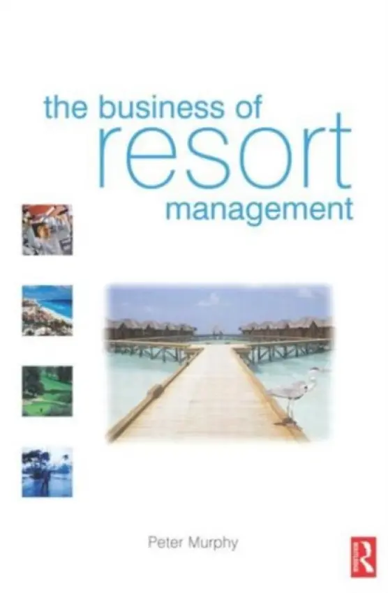 Business of Resort Management - Murphy, Peter (La Trobe University, Australia and The Cairns Institute, James Cook University, Australia)