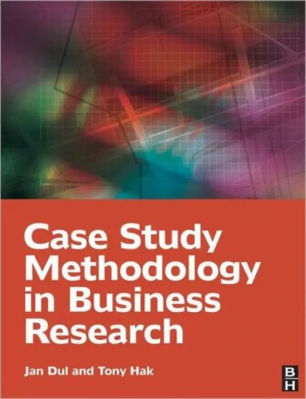 Case Study Methodology in Business Research - Dul, Jan a Hak, Tony