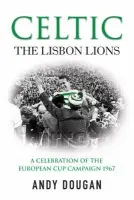 Celtic: The Lisbon Lions - Dougan, Andy