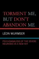 Torment Me, But Don't Abandon Me - Wurmser, Leon