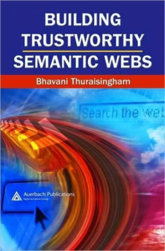 Building Trustworthy Semantic Webs - Thuraisingham, Bhavani