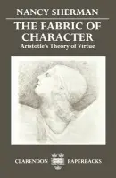 Fabric of Character - Sherman, Nancy (Associate Professor of Philosophy, Associate Professor of Philosophy, Georgetown University)