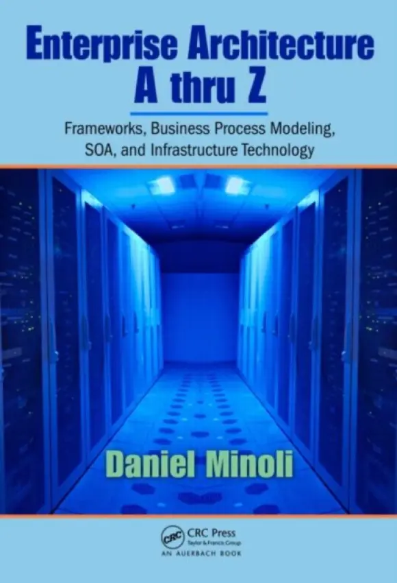 Enterprise Architecture A to Z - Minoli, Daniel