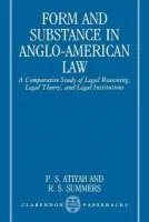 Form and Substance in Anglo-American Law - Atiyah, P. S. (Sometime Professor of English Law, Sometime Professor of English Law, University of Oxford) a Summers, R. S. (McRoberts Professor of Law, Cornell University, and Arthur L. Goodhart Visiting Professor of Legal Science, McRoberts Professor of L
