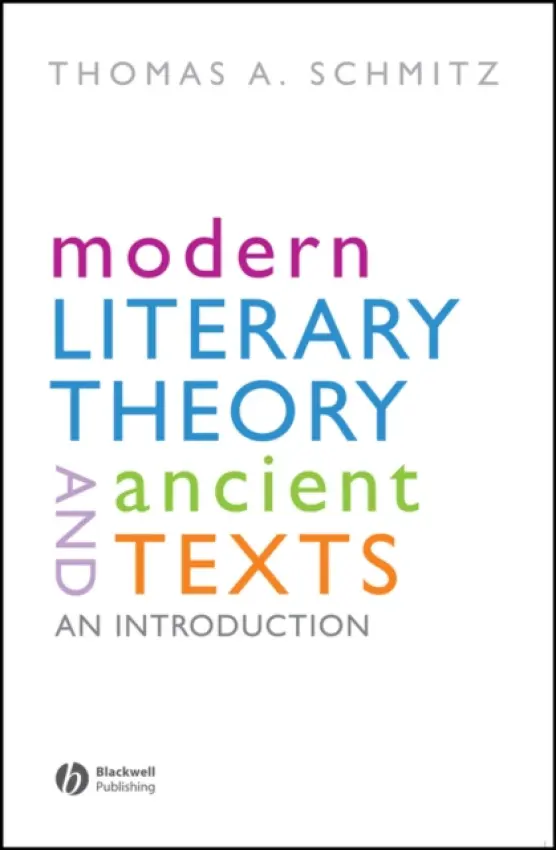 Modern Literary Theory and Ancient Texts - Schmitz, Thomas (University Of Bonn, Germany)