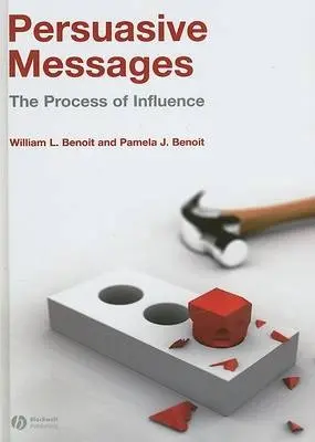 Persuasive Messages - Benoit, William (University of Missouri-Columbia, USA) a Benoit, Pamela (University of Missouri-Columbia, USA)