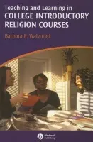 Teaching and Learning in College Introductory Religion Courses - Walvoord, Barbara E. (University of Notre Dame)