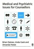 Medical and Psychiatric Issues for Counsellors - Daines, Brian a Gask, Linda a Howe, Amanda