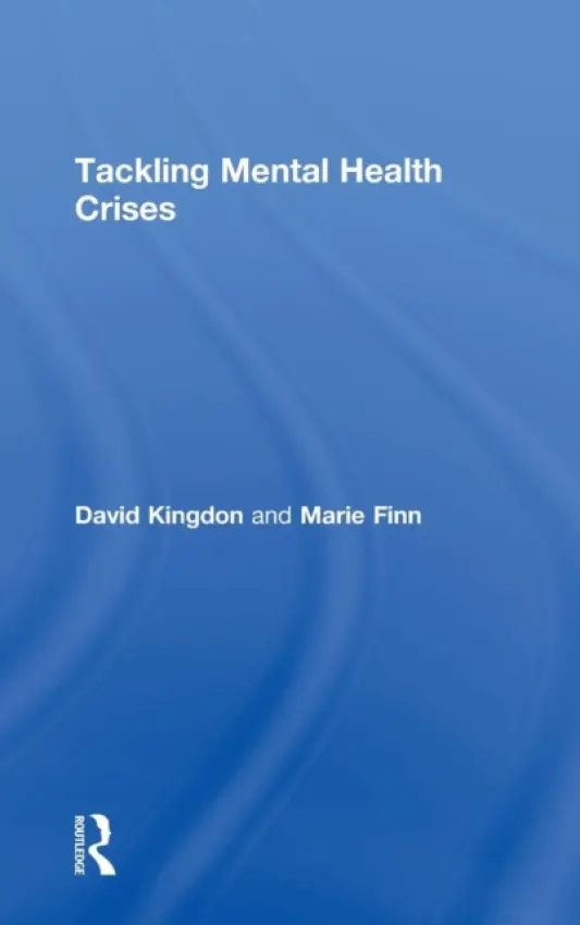 Tackling Mental Health Crises - Kingdon, David (University of Southampton) a Finn, Marie