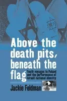 Above the Death Pits, Beneath the Flag - Feldman, Jackie