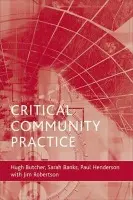Critical community practice - Butcher, Hugh L (Formerly Head of Department of Applied Social Science and Humanities, Bradford College)