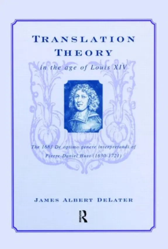 Translation Theory in the Age of Louis XIV - DeLater, James Albert