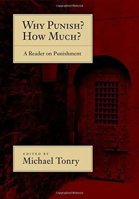 Why Punish? How Much? - Tonry, Michael (Professor of Law and Public Policy, Professor of Law and Public Policy, University of Minnesota Law School)