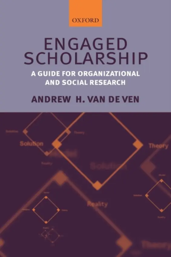 Engaged Scholarship - Van de Ven, Andrew H. (Vernon H. Heath Professor of Organizational Innovation and Change, Carlson School of Management, University of Minnesota)