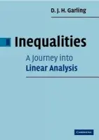 Inequalities: A Journey into Linear Analysis - Garling, D. J. H. (St John's College, Cambridge)