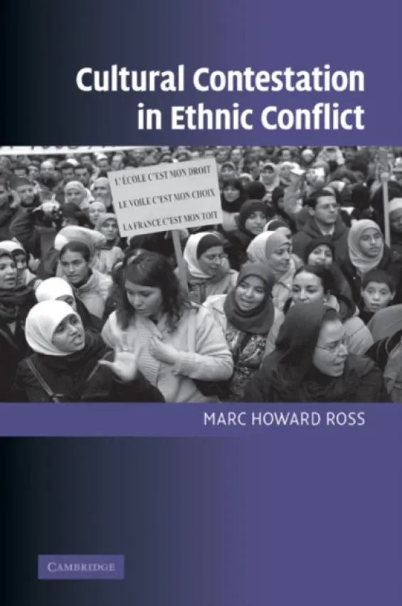 Cultural Contestation in Ethnic Conflict - Ross, Marc Howard (Bryn Mawr College, Pennsylvania)