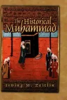 Historical Muhammad - Zeitlin, Irving M. (University of Toronto)