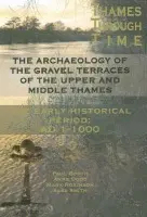 Archaeology of the Gravel Terraces of the Upper and Middle Thames - Booth, Paul a Dodd, Anne a Robinson, Mark a Smith, Alexander