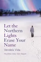 Let the Northern Lights Erase Your Name - Vendela Vida