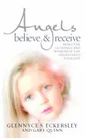 Angels Believe and Receive - Quinn, Gary a S. Eckersley, Glennyce
