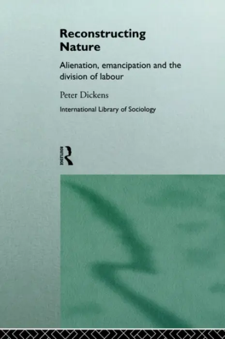 Reconstructing Nature - Dickens, Peter
