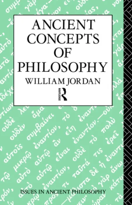 Ancient Concepts of Philosophy - Jordan, William
