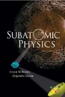 Subatomic Physics (3rd Edition) - Garcia, Alejandro (Univ Of Washington, Usa) a Henley, Ernest M (Univ Of Washington, Usa)