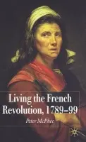 Living the French Revolution, 1789-1799 - McPhee, P.