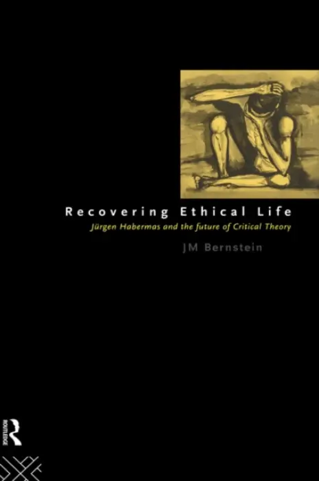 Recovering Ethical Life - Bernstein, Jay. M