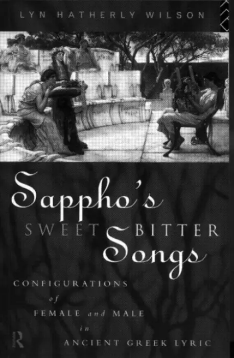 Sappho's Sweetbitter Songs - Hatherly Wilson, Lyn