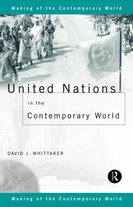 United Nations in the Contemporary World - Whittaker, David J.