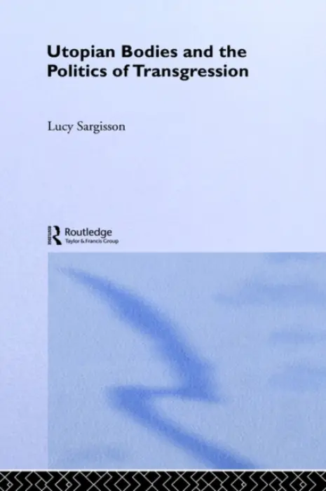 Utopian Bodies and the Politics of Transgression - Sargisson, Lucy