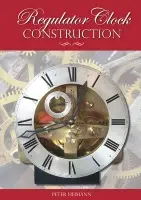 Regulator Clock Construction - Heimann, Peter K.