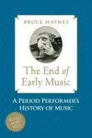 End of Early Music - Haynes, Bruce (Associate Professor, Faculty of Music, Associate Professor, Faculty of Music, University of Montreal)