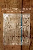 Visual and Written Culture in Ancient Egypt - Baines, John (Professor of Egyptology, University of Oxford)