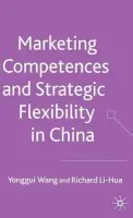 Marketing Competences and Strategic Flexibility in China - Wang, Y. a Li-Hua, R.