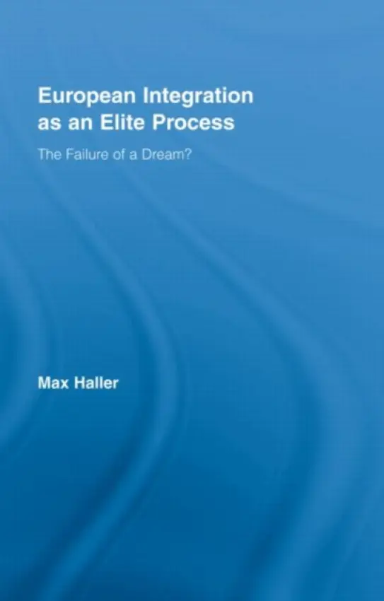 European Integration as an Elite Process - Haller, Max (University of Graz, Austria)
