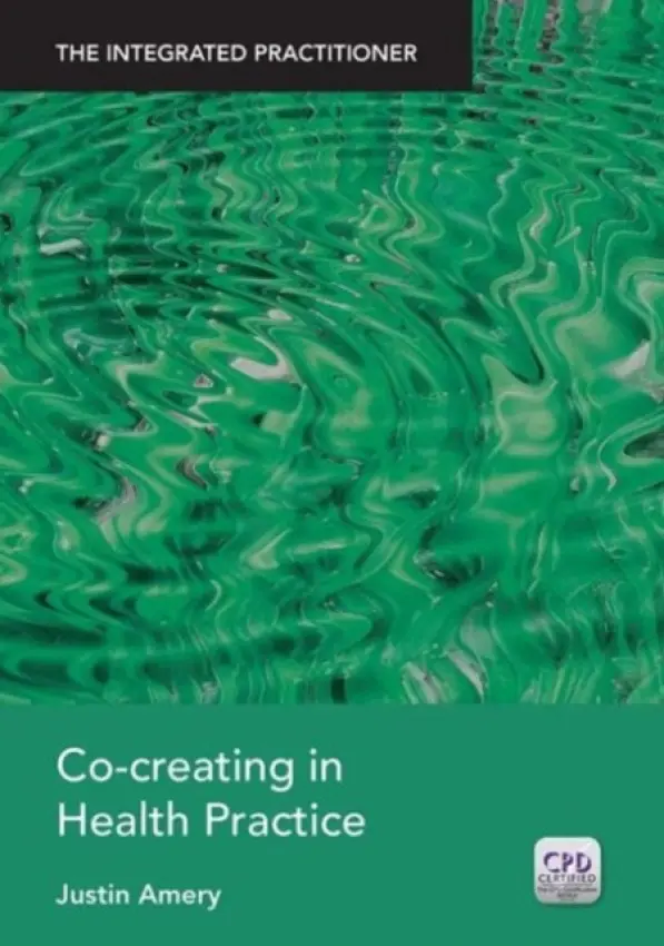 Co-Creating in Health Practice - Amery, Justin