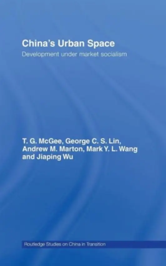 China's Urban Space - McGee, Terry (University of British Columbia, Canada) a Lin, George C.S. (University of Hong Kong, Hong Kong) a Wang, Mark (University of Melbourne, Australia) a Marton, Andrew (University of Nottingham, UK) a Wu, Jiaping (Charles Darwin University, Australia)