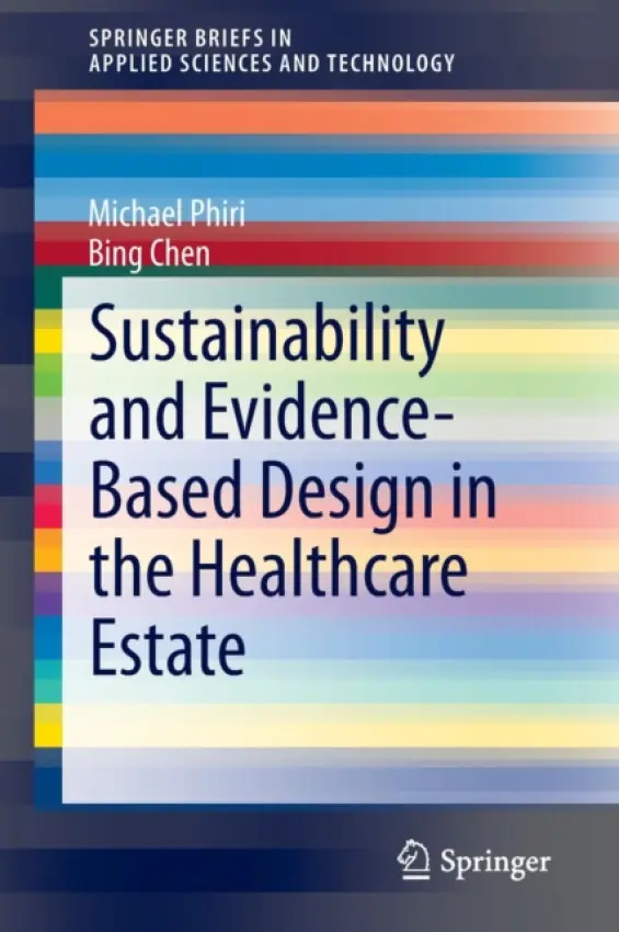 Sustainability and Evidence-Based Design in the Healthcare Estate - Phiri, Michael a Chen, Bing