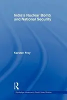 India's Nuclear Bomb and National Security - Frey, Karsten (Barcelona Institute for International Studies, Spain)