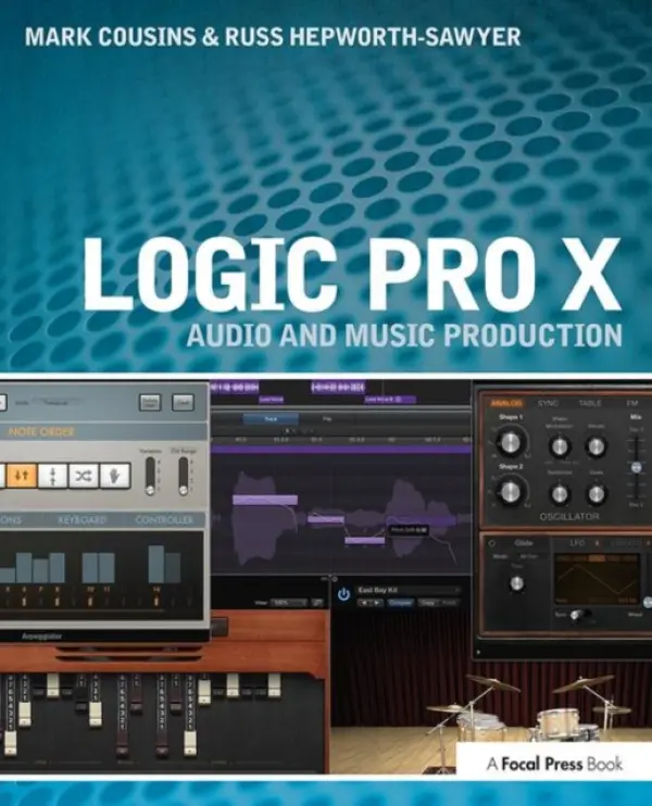 Logic Pro X - Cousins, Mark (Composer a  Programmer a  Engineer a  and Senior Writer, Music Tech Magazine, London, UK) a Hepworth-Sawyer, Russ (York St John University, UK)
