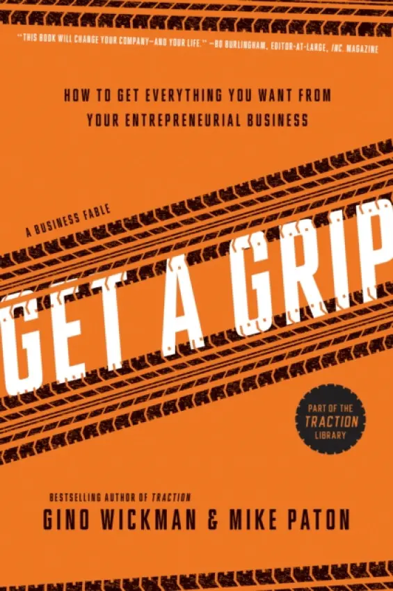 Get A Grip (How to Get Everything You Want from Your Entrepreneurial Business) - Gino Wickman, Mike Paton