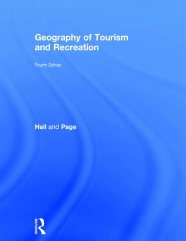Geography of Tourism and Recreation - Hall, C. Michael (University of Canterbury, New Zealand) a Page, Stephen J. (University of Stirling, UK)