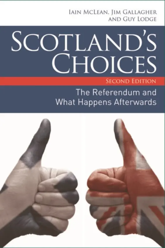 Scotland's Choices - McLean, Iain (Official Fellow in Politics and Professor of Politics, Nuffield College, University of Oxford) a Gallagher, Jim (Gwilym Gibbon Fellow in The Politics Group, Nuffield College, University of Oxford) a Lodge, Guy (Associate Director, Institute for
