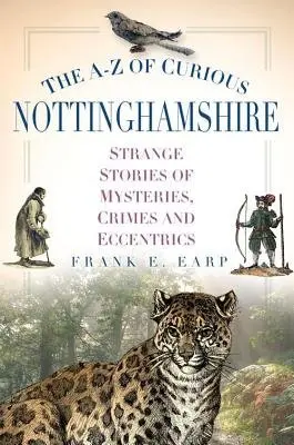 A-Z of Curious Nottinghamshire - Earp, Frank